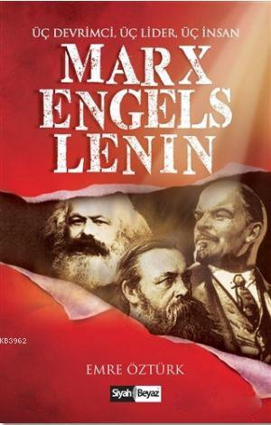 Marx, Engels, Lenin; Üç Devrimci, Üç Lider, Üç İnsan