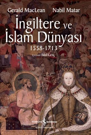 İngiltere ve İslam Dünyası 1558 - 1713; Britain and the Islamic World 1558 - 1713