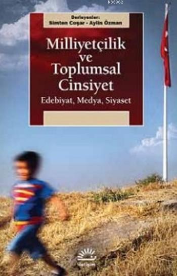 Milliyetçilik Ve Toplumsal Cinsiyet; Edebiyat,Medya,Siyaset