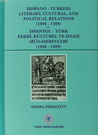 Hispano-Turkish Literary, Cultural, and Political Relations (1096-1499); İspanyol-Türk Edebi, Kültürel ve Siyasi Münasebetleri (1096-1499)