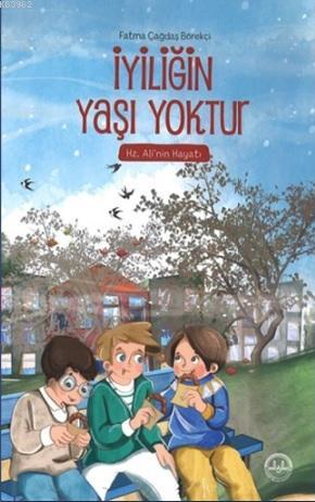 İyiliğin Yaşı Yoktur (Hz. Ali'nin Hayatı); Hz. Ali'nin Hayatı