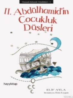 II. Abdülhamid'in Çocukluk Düşleri; Osmanlı Şehzade Günlükleri 1