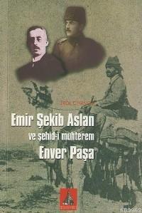 Emir Şekib Aslan ve Şehid-i Muhterem Enver Paşa