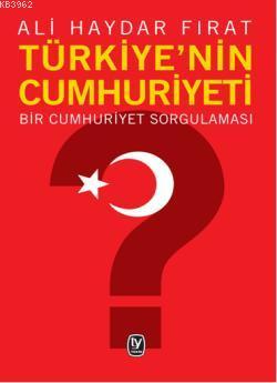 Türkiye'nin Cumhuriyeti; Bir Cumhuriyet Sorgulaması