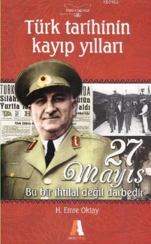 Türk Tarihinin Kayıp Yılları; 27 Mayıs Bu Bir İhtilal Değil Darbedir