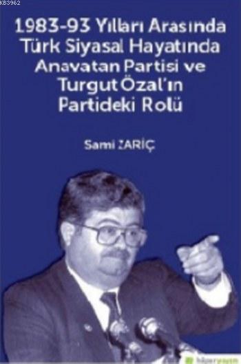 1983-93 Yılları Arasında Türk Siyasal Hayatında Anavatan Partisi Ve Turgut Özal ın Partideki Rolü
