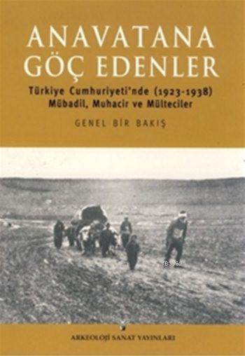 Anavatana Göç Edenler; Türkiye Cumhuriyeti'nde Mübadil, Muhacir ve Mülteciler (1923-1938)