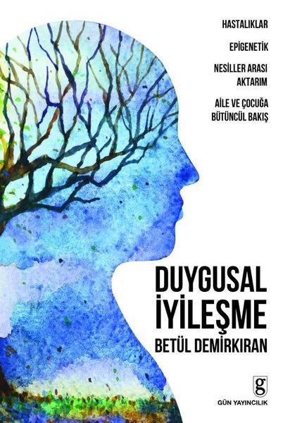 Duygusal İyileşme; Hastalıklar, Epigenetik, Nesiller Arası Aktarım, Aile Ve Çocuğa Bütüncül Bakış