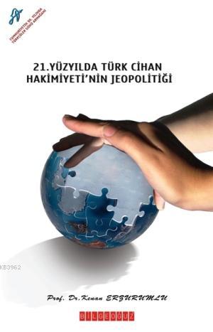 21. yy.da Türk Cihan Hakimiyeti'nin Jeopolitiği