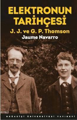 Elektronun Tarihçesi; J.J. ve G.P. Thomson
