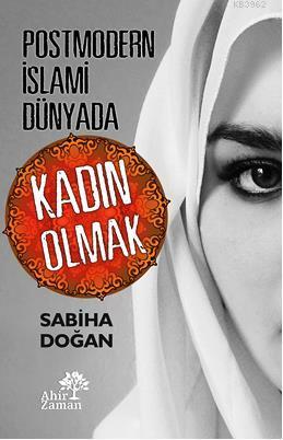 Postmodern İslami Dünyada Kadın Olmak