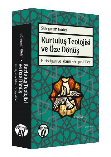 Kurtuluş Teolojisi ve Öze Dönüş; Hıristiyan ve İslami Perspektifler