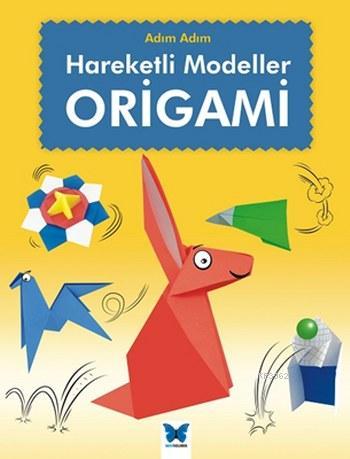 Hareketli Modeller Origami; Adım Adım Serisi