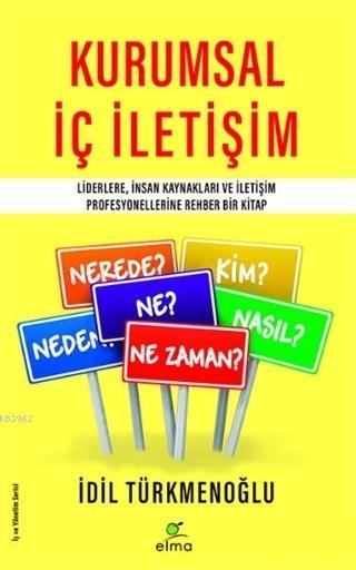 Kurumsal İç İletişim; Liderlere İnsan Kaynakları ve İletişim Profesyonellerine Rehber Bir Kitap