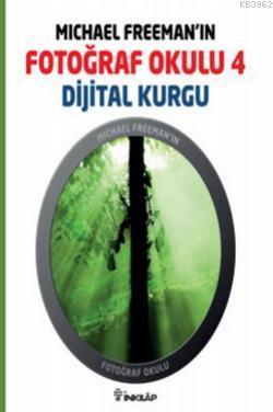 Michael Freeman'ın Fotoğraf Okulu 4; Dijital Kurgu