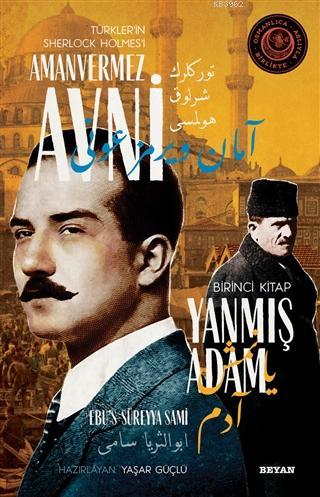 Yanmış Adam - Türkler'in Sherlock Holmes'i Amanvermez Avni 1; Bir Osmanlı Polisiyesi (Osmanlıca Aslıyla Birlikte)
