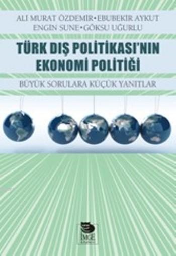 Türk Dış Politikası'nın Ekonomi Politiği - Büyük Sorulara Küçük Yanıtlar