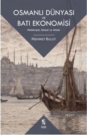 Osmanlı Dünyası ve Batı Ekonomisi; Medeniyet, İktisat ve Ahlak