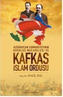 Azerbeycan Cumhuriyetinin Kurtuluş Mücadelesi ve Kafkas İslam Ordusu