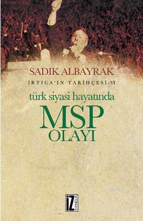Türk Siyasi Hayatında Msp Yolu; İrtica'ın Tarihçesi .VI