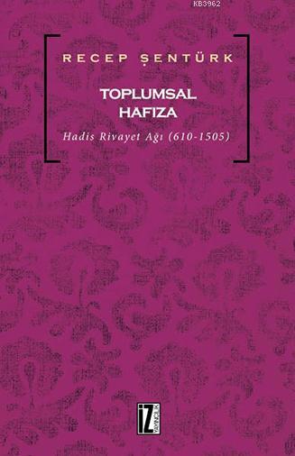 Toplumsal Hafıza; Hadis Rivayet Ağı (610-1505)