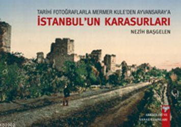 İstanbul'un Karasuları; Tarihi Fotoğraflarla Mermer Kule'den Ayvansaray'a