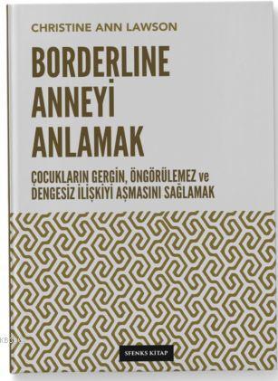 Borderline Anneyi Anlamak; Çocukların Gergin, Öngörülemez ve Dengesiz İlişkiyi Aşmasını Sağlamak