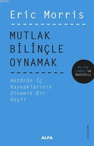 Mutlak Bilinçle Oynamak; Aktörün İç Kaynaklarının Dinamik Bir Keşfi