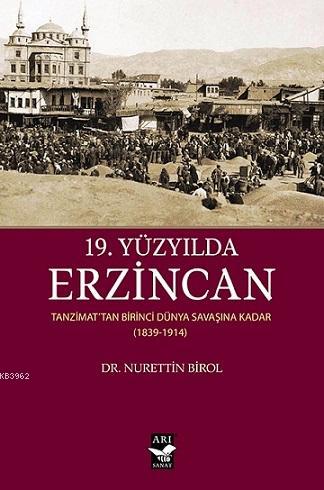 19. Yüzyılda Erzincan; Tanzimattan Birinci Dünya Savaşına Kadar (1839-1914)