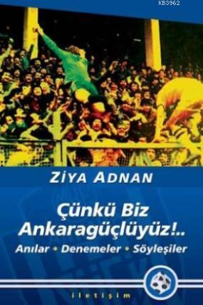 Çünkü Biz Ankaragüçlüyüz!..; Anılar, Denemeler, Söyleşiler