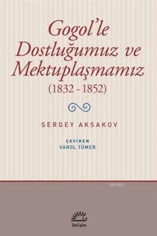 Gogol'le Dostluğumuz ve Mektuplaşmamız (1832 - 1852)