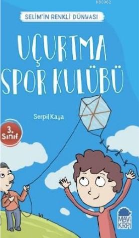 Uçurtma Spor Kulübü - Selim'in Renkli dünyası / 3 Sınıf Okuma Kitabı