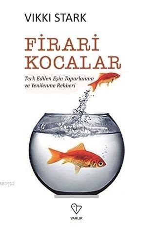 Firari Kocalar; Terk Edilen Eşin Toparlanma ve Yenilenme Rehberi