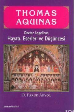 Thomas Aquinas; Doctor Angelicus - Hayatı, Eserleri ve Düşüncesi