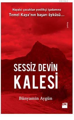 Sessiz Devin Kalesi; Hayalci Çocuktan Yenilikçi İşadamına Temel Kaya'nın Başarı Öyküsü