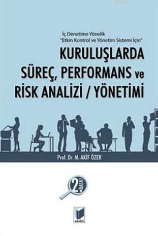 Kuruluşlarda Süreç, Performans ve Risk Analizi/Yönetimi; İç Denetime Yönelik Etkin Kontrol ve Yönetim Sistemi İçin