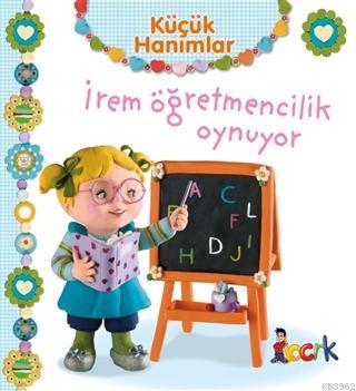 İrem Öğretmencilik Oynuyor - Küçük Hanımlar