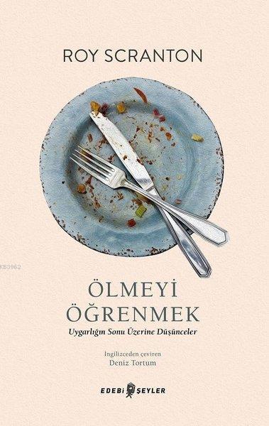 Ölmeyi Öğrenmek; Uygarlığın Sonu Üzerine Düşünceler