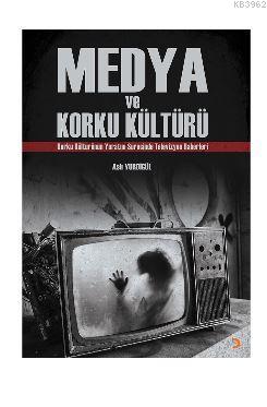 Medya ve Korku Kültürü; Korku Kültürünün Yaratım Sürecinde Televizyon Haberleri