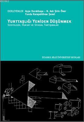 Yurttaşlığı Yeniden Düşünmek; Hukuki ve Siyasal Tartışmalar