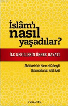 İslam'ı Nasıl Yaşadılar?; İlk Nesillerin Örnek Hayatı