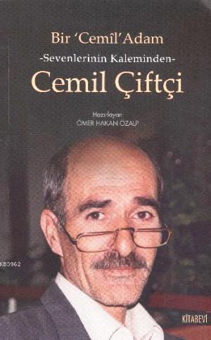 Bir Cemil Adam - Sevenlerinin Kaleminden Cemil Çiftçi