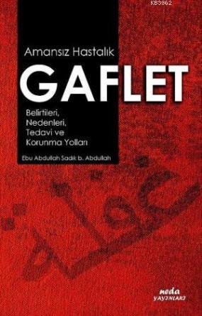 Amansız Hastalık Gaflet; Belirtileri, Nedenleri, Tedavi ve Korunma Yolları