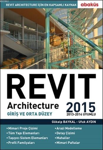 Revit Architecture 2015 (2013-2014 Uyumlu); Giriş ve Orta Düzey