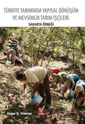 Türkiye Tarımında Yapısal Dönüşüm  ve Mevsimlik Tarım İşçileri; Sakarya Örneği