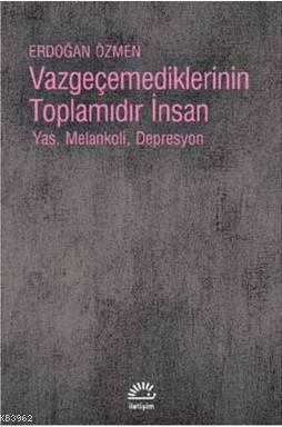 Vazgeçemediklerinin Toplamıdır İnsan; Yas, Melankoli, Depresyon