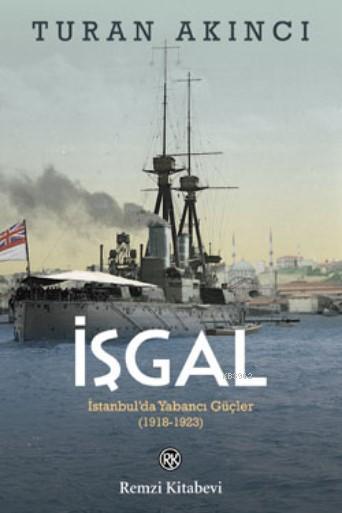 İşgal; İstanbul'da Yabancı Güçler 1918 - 1923