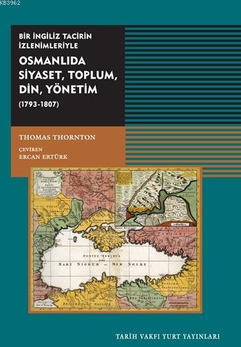 Osmanlıda Siyaset, Toplum, Din, Yönetim (1793 - 1807); Bir İngiliz Tacirin İzlenimleriyle