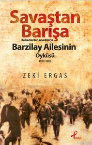 Savaştan Barışa - Balkanlardan Anadolu'ya Barzilay Ailesinin Öyküsü (1912 - 1922)