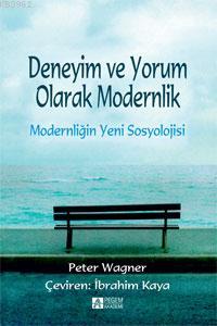 Modernliğin Yeni Sosyolojisi; Deneyim ve Yorum Olarak Modernlik